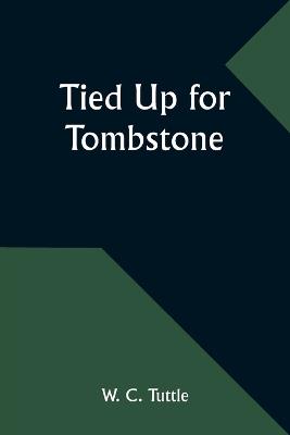 Tied Up for Tombstone - W C Tuttle - cover
