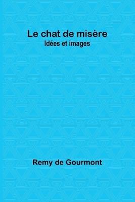 Le chat de mis?re: Id?es et images - Remy De Gourmont - cover