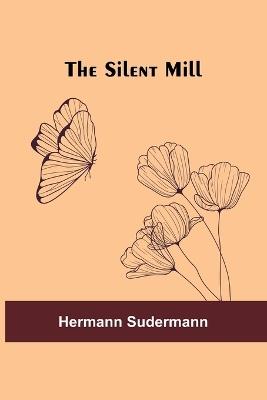 The Silent Mill - Hermann Sudermann - cover