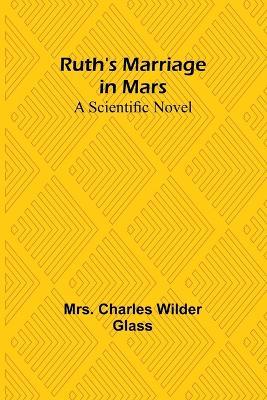 Ruth's Marriage in Mars: A Scientific Novel - Charles Glass - cover