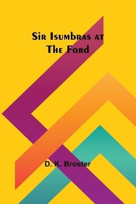 Sir Isumbras at the Ford - D K Broster - cover