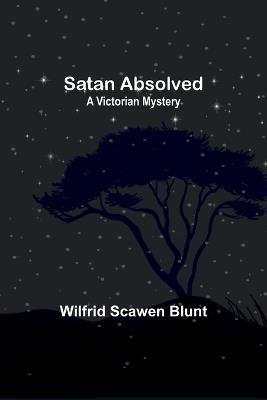 Satan Absolved: A Victorian Mystery - Wilfrid Scawen Blunt - cover