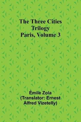 The Three Cities Trilogy: Paris, Volume 3 - Emile Gaboriau - cover