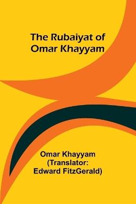 The Rubaiyat of Omar Khayyam - Omar Khayyam - cover