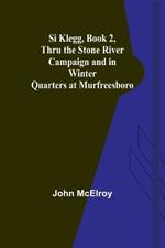 Si Klegg, Book 2, Thru the Stone River Campaign and in Winter Quarters at Murfreesboro