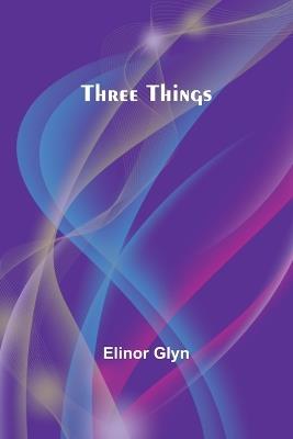 Three Things - Elinor Glyn - cover