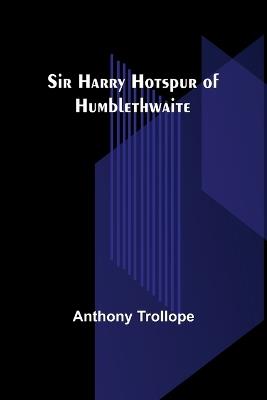 Sir Harry Hotspur of Humblethwaite - Anthony Trollope - cover