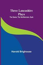 Three Lancashire Plays: The Game; The Northerners; Zack