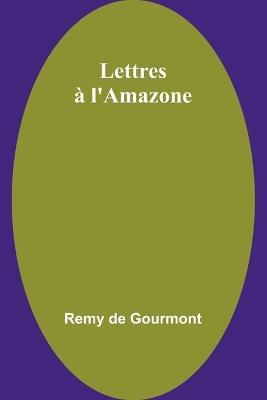 Lettres ? l'Amazone - Remy De Gourmont - cover