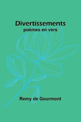 Divertissements: po?mes en vers - Remy De Gourmont - cover