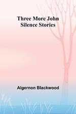 Three More John Silence Stories