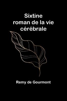 Sixtine: roman de la vie c?r?brale - Remy De Gourmont - cover