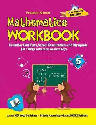 Mathematics Workbook Class 5: Useful for Unit Tests, School Examinations & Olympiads - Prasoon Kumar - cover