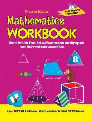 Mathematics Workbook Class 8: Useful for Unit Tests, School Examinations & Olympiads - Prasoon Kumar - cover