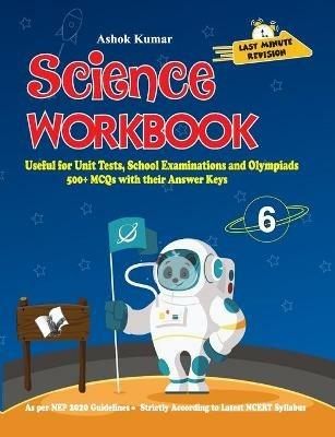 Science Workbook Class 6: Useful for Unit Tests, School Examinations & Olympiads - Ashok Kumar - cover