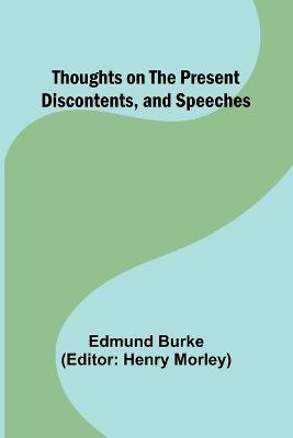 Thoughts on the Present Discontents, and Speeches - Edmund Burke - cover