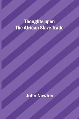 Thoughts upon the African slave trade - John Newton - cover