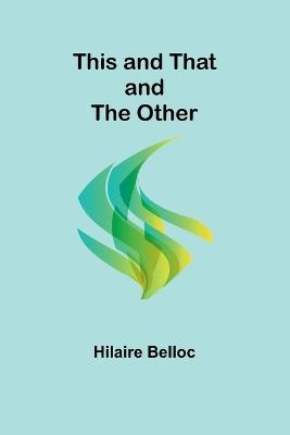 This and That and the Other - Hilaire Belloc - cover