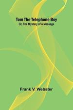 Tom the telephone boy; Or, The mystery of a message