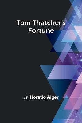 Tom Thatcher's Fortune - Horatio Alger - cover