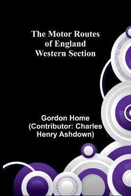 The Motor Routes of England: Western Section - Gordon Home - cover