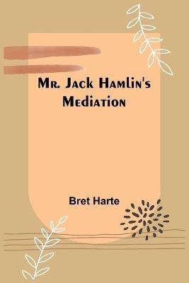 Mr. Jack Hamlin's Mediation - Bret Harte - cover