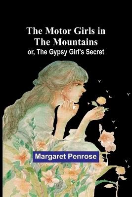 The Motor Girls in the Mountains; or, The Gypsy Girl's Secret - Margaret Penrose - cover