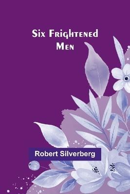 Six Frightened Men - Robert Silverberg - cover