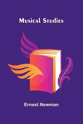 Musical Studies - Ernest Newman - cover