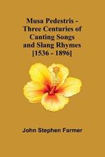 Musa Pedestris - Three Centuries of Canting Songs and Slang Rhymes [1536 - 1896]