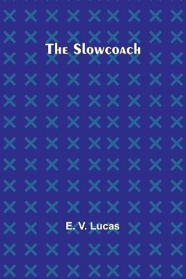 The Slowcoach - E V Lucas - cover