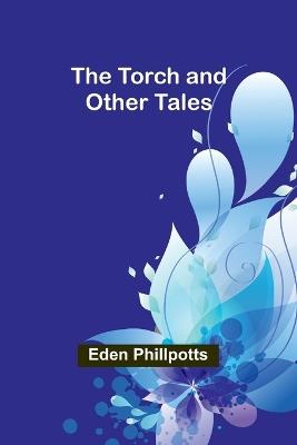 The Torch and Other Tales - Eden Phillpotts - cover