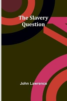 The Slavery Question - John Lawrence - cover