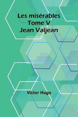 Les mis?rables Tome V: Jean Valjean - Victor Hugo - cover