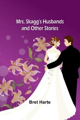 Mrs. Skagg's Husbands and Other Stories - Bret Harte - cover