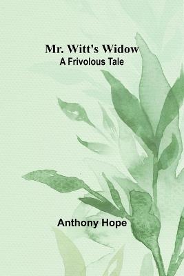 Mr. Witt's Widow: A Frivolous Tale - Anthony Hope - cover