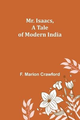 Mr. Isaacs, A Tale of Modern India - F Marion Crawford - cover