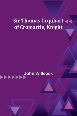 Sir Thomas Urquhart of Cromartie, Knight - John Willcock - cover