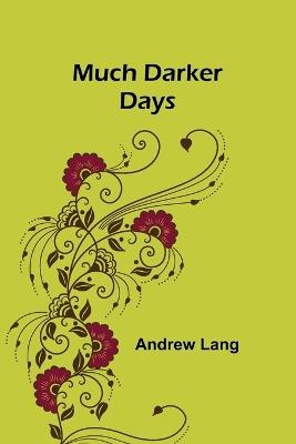 Much Darker Days - Andrew Lang - cover
