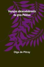 Voyages abracadabrants du gros Phil?as