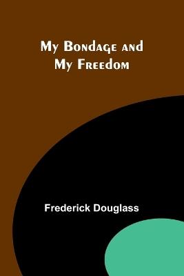 My Bondage and My Freedom - Frederick Douglass - cover