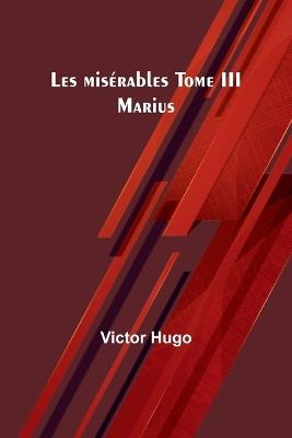 Les mis?rables Tome III: Marius - Victor Hugo - cover