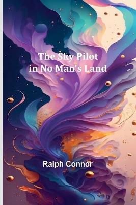 The Sky Pilot in No Man's Land - Ralph Connor - cover