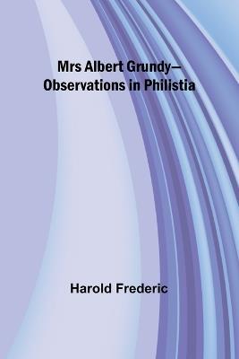 Mrs Albert Grundy-Observations in Philistia - Harold Frederic - cover