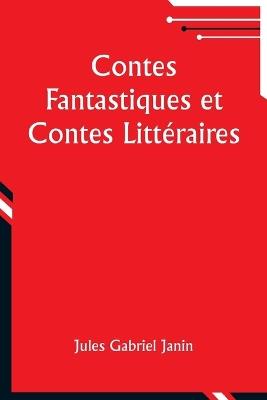 Contes Fantastiques et Contes Litt?raires - Jules Gabriel Janin - cover