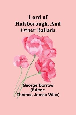 Lord of Hafsborough, And Other Ballads - George Borrow - cover
