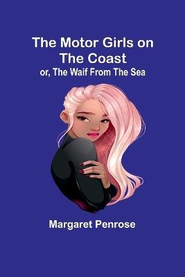 The Motor Girls on the Coast; or, The Waif From the Sea - Margaret Penrose - cover