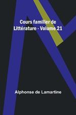 Cours familier de Litt?rature - Volume 21