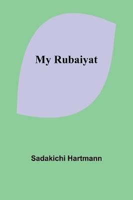 My Rubaiyat - Sadakichi Hartmann - cover