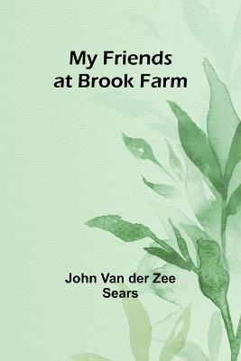 My Friends at Brook Farm - John Van Der Zee Sears - cover